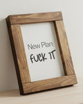 Reclaimed Wood Framed Sign - "New Plan: Fuck It"