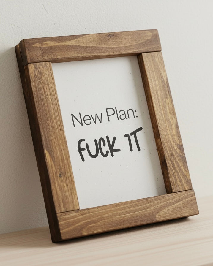 Reclaimed Wood Framed Sign - "New Plan: Fuck It"