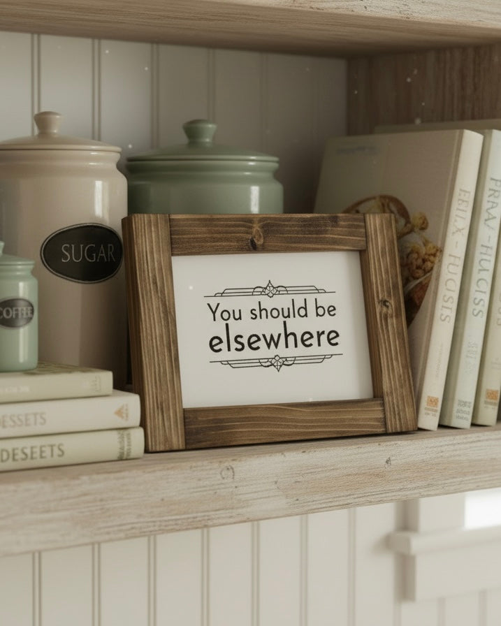 Reclaimed Wood Framed Sign - "You Should Be Elsewhere"