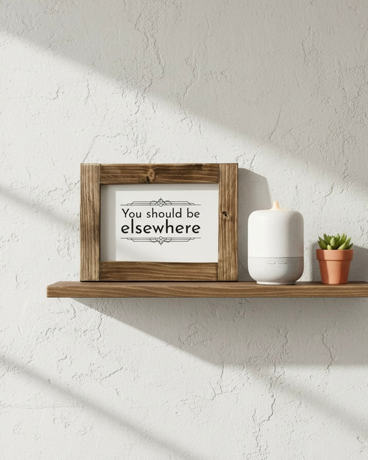 Reclaimed Wood Framed Sign - "You Should Be Elsewhere"