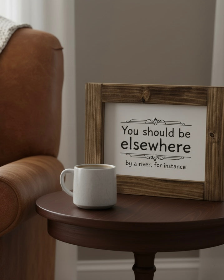Reclaimed Wood Framed Sign - "You Should Be Elsewhere"