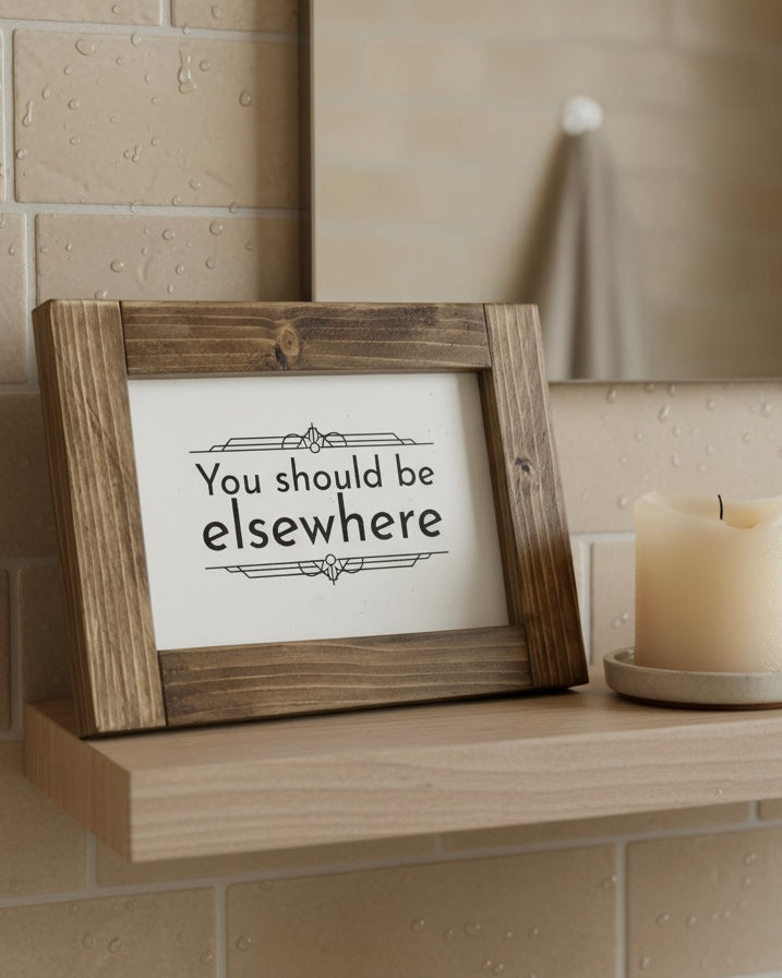 Reclaimed Wood Framed Sign - "You Should Be Elsewhere"