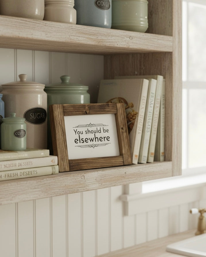 Reclaimed Wood Framed Sign - "You Should Be Elsewhere"