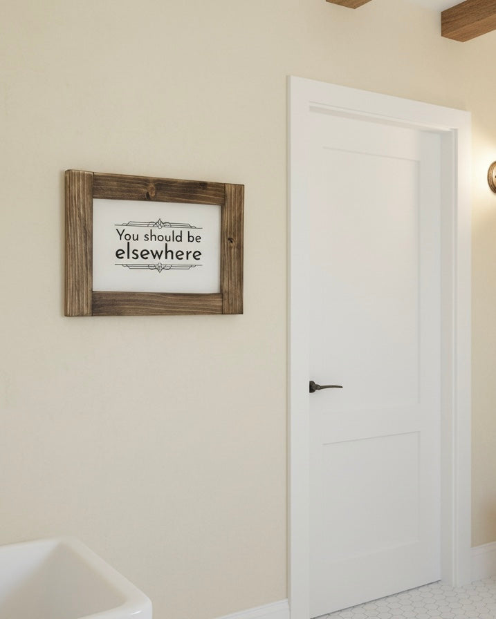 Reclaimed Wood Framed Sign - "You Should Be Elsewhere"