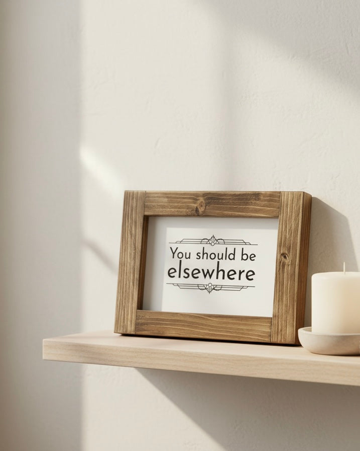 Reclaimed Wood Framed Sign - "You Should Be Elsewhere"