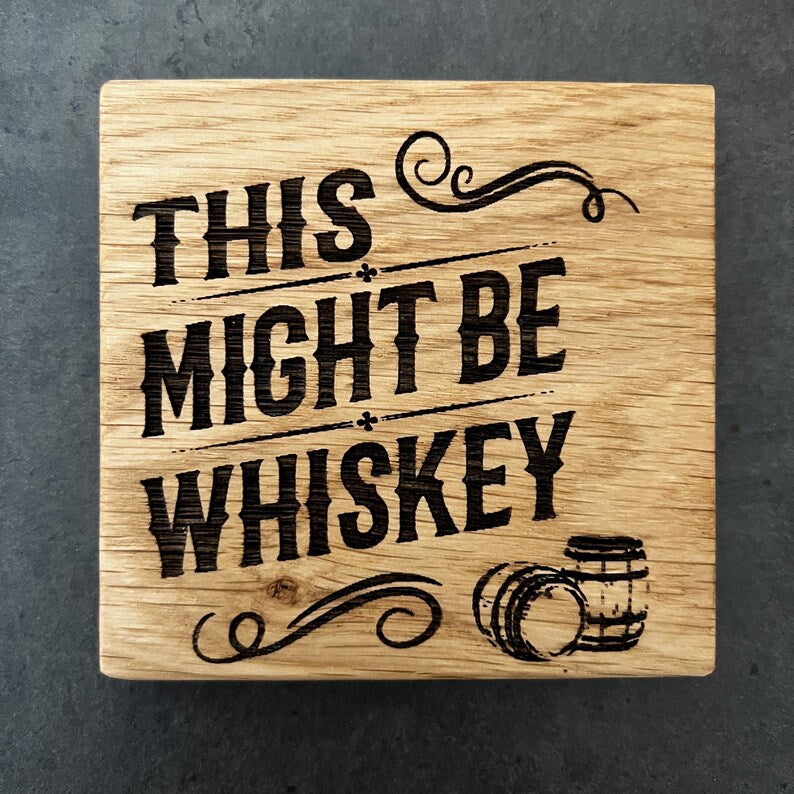 This Might be Whiskey - Rustic Solid Oak Wood Coaster | Perfect for Man Cave image 1
